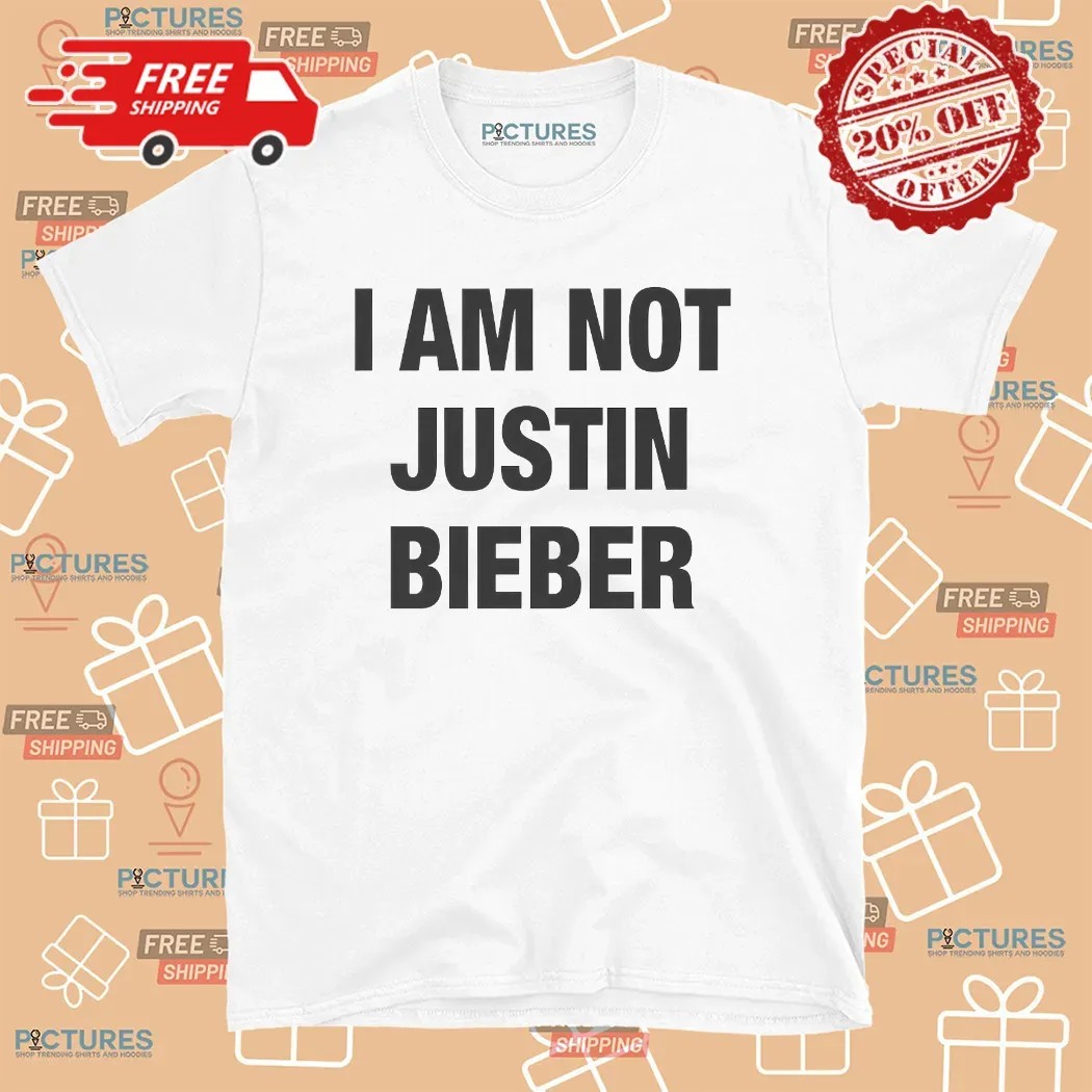 I Am Not Justin Bieber T Shirt