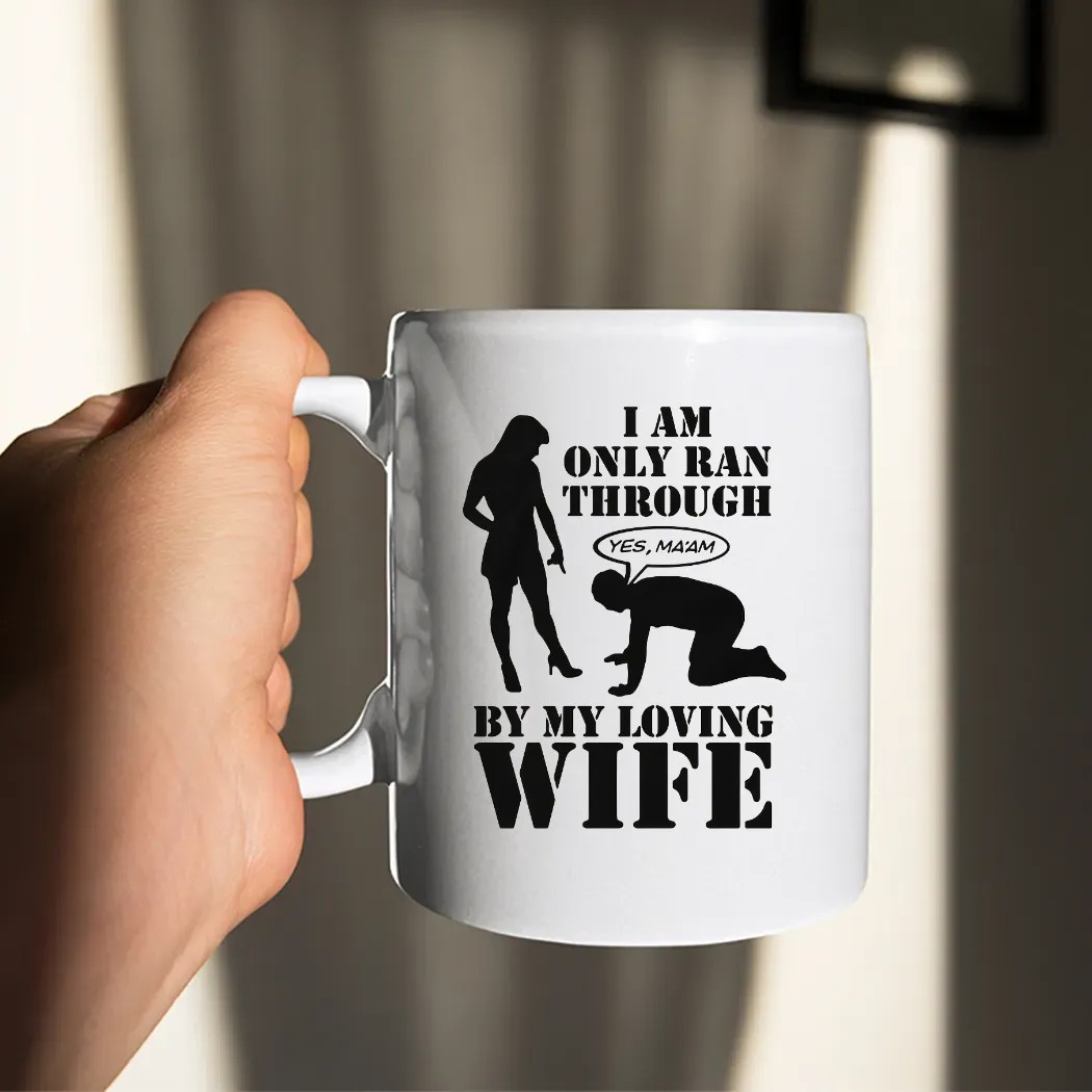 I Am Only Ran Through By My Loving Wife Yes Ma'am T Shirt