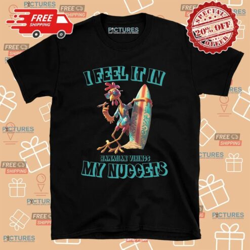 I Feel It In My Nuggets Hawaiian Vikings Chicken T Shirt