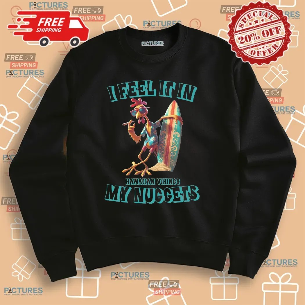 I Feel It In My Nuggets Hawaiian Vikings Chicken T Shirt