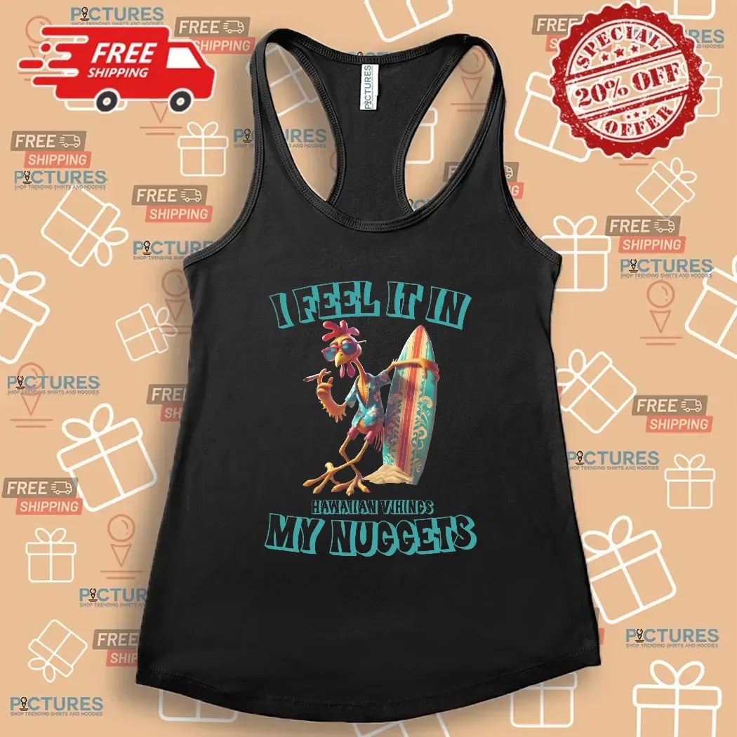 I Feel It In My Nuggets Hawaiian Vikings Chicken T Shirt