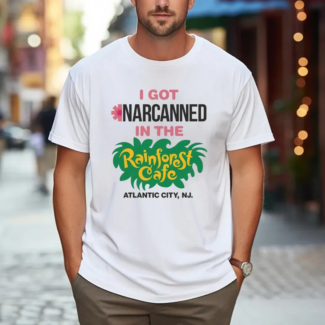 I Got Narcanned In The Rainforest Cafe Atlantic City NJ T Shirt I Got Narcanned In The Rainforest Cafe Atlantic City NJ T Shirt