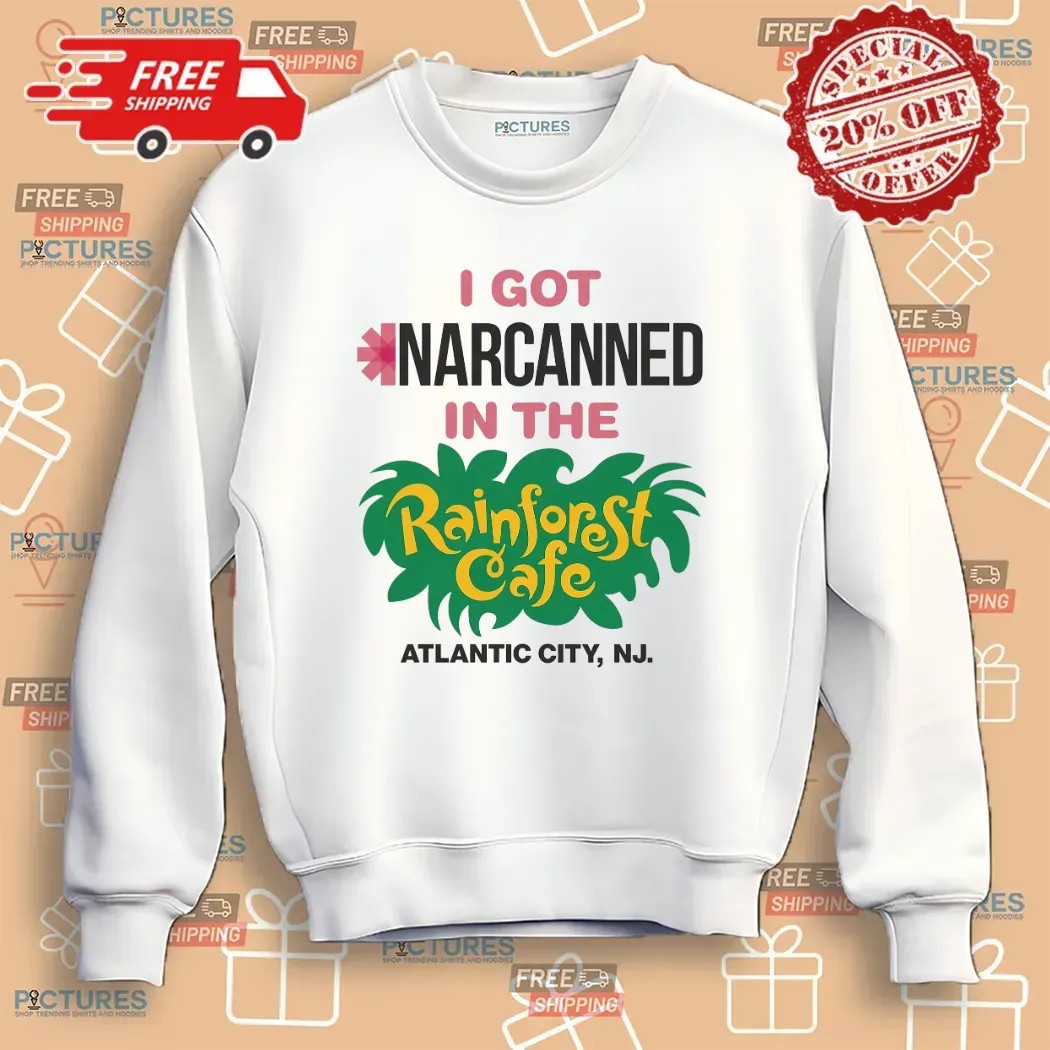 I Got Narcanned In The Rainforest Cafe Atlantic City NJ T Shirt I Got Narcanned In The Rainforest Cafe Atlantic City NJ T Shirt