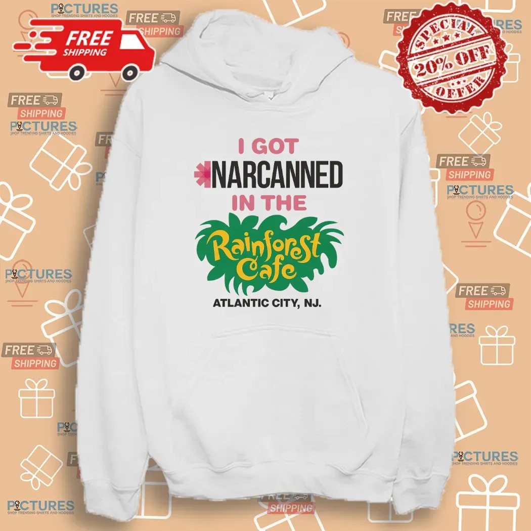 I Got Narcanned In The Rainforest Cafe Atlantic City NJ T Shirt I Got Narcanned In The Rainforest Cafe Atlantic City NJ T Shirt