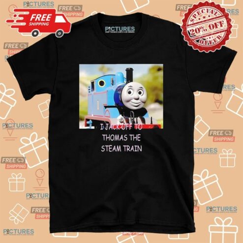I Jack Off To Thomas The Steam Train T Shirt