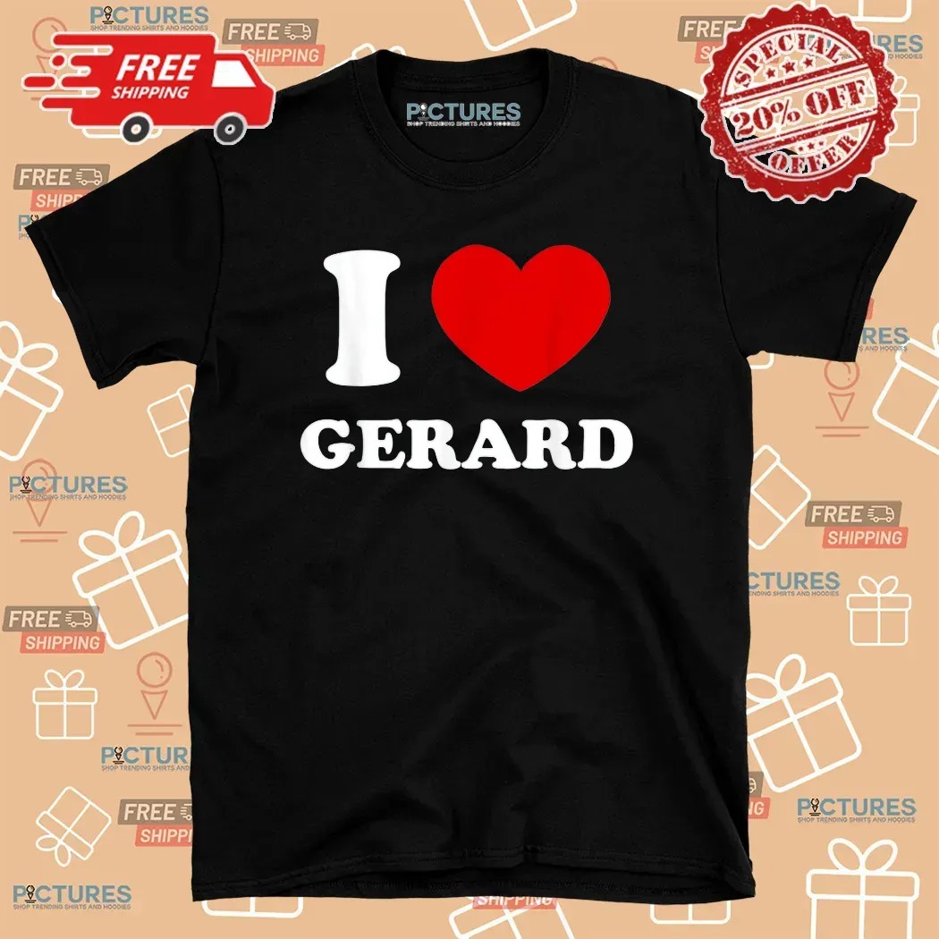 I Love Gerard T Shirt