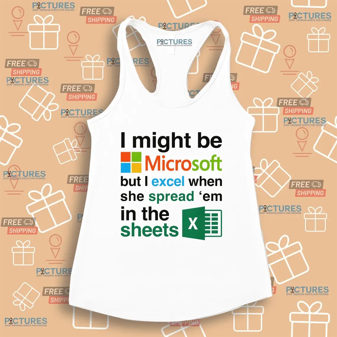 I Might Be Microsoft But I Excel When She Spread 'Em In The Sheets Meme T Shirt
