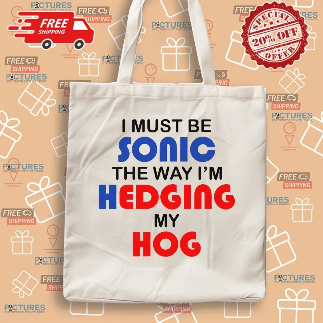 I Must Be Sonic The Way I'm Hedging My Hog Game Lover T Shirt