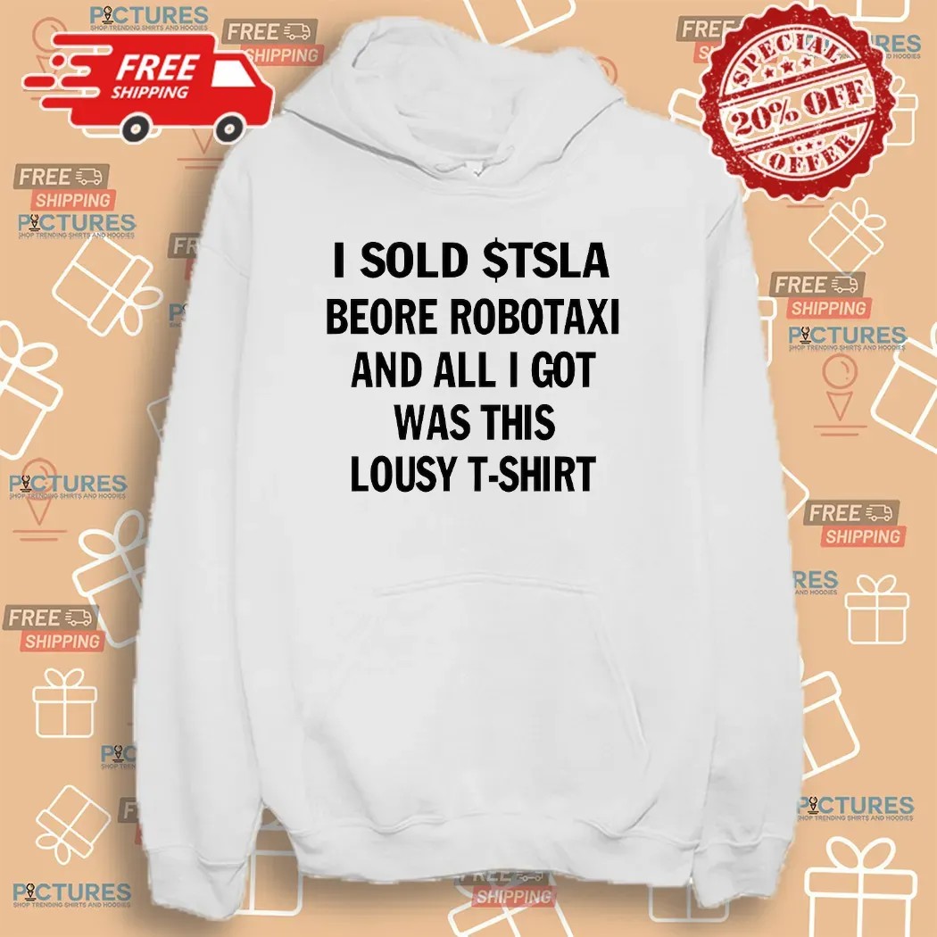 I Sold $tsla Beore Robotaxi And All I Got Was This Lousy T-shirt Meme T Shirt