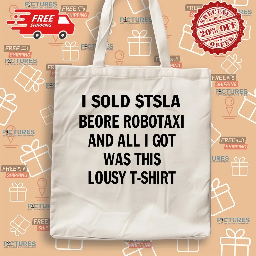 I Sold $tsla Beore Robotaxi And All I Got Was This Lousy T-shirt Meme T Shirt
