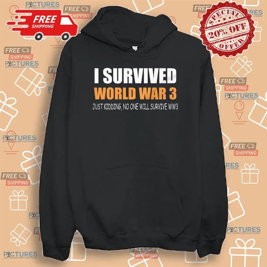 I Survived World War 3 Just Kidding No One Will Survive WW3 2025 Meme T Shirt