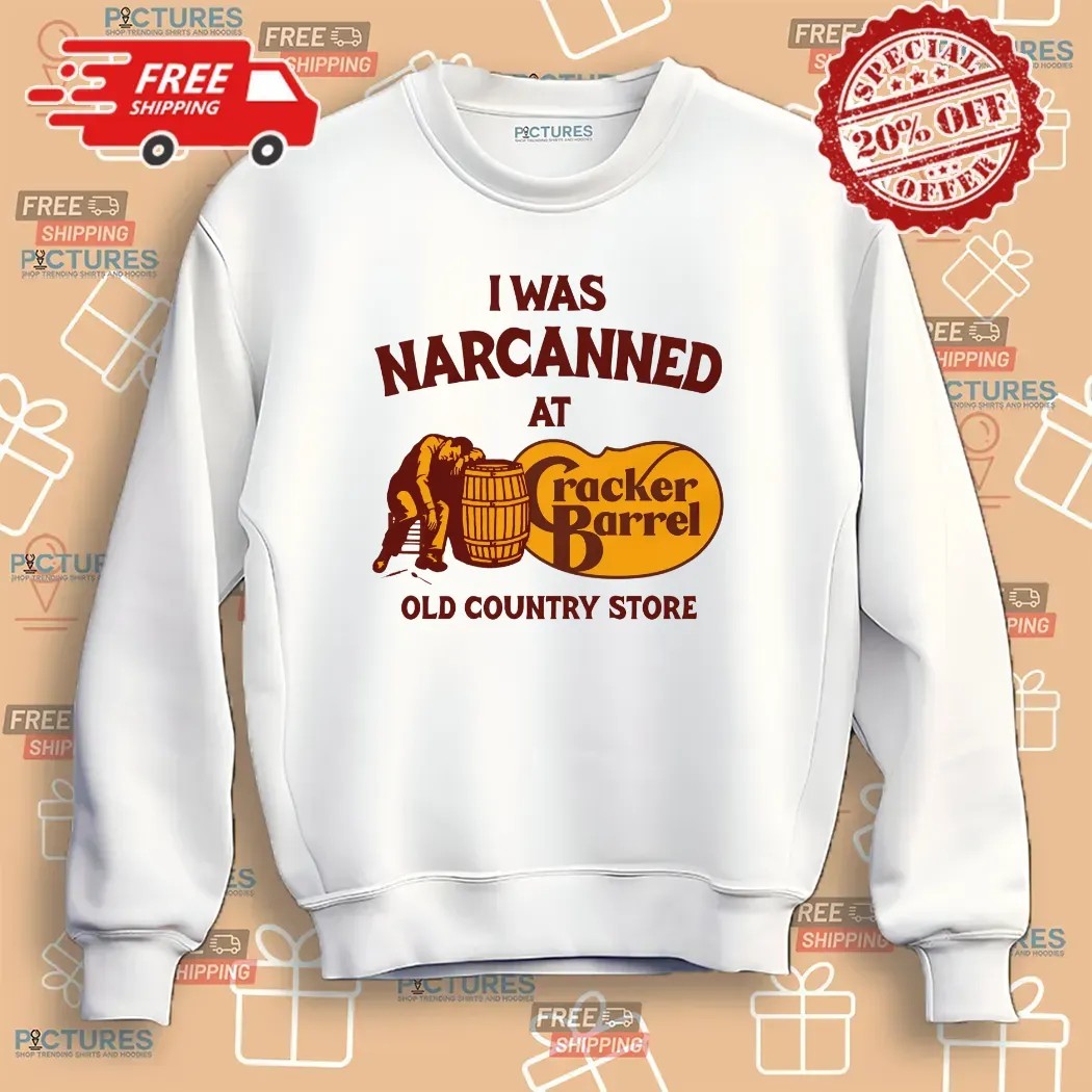 I Was Narcanned At Cracker Barrel Old Country Store T Shirt