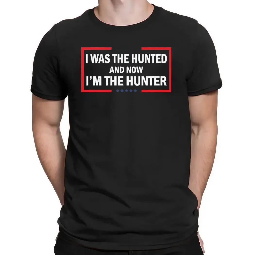 I Was the Hunted Now I’m the Hunter Bold Patriotic Statement T Shirt