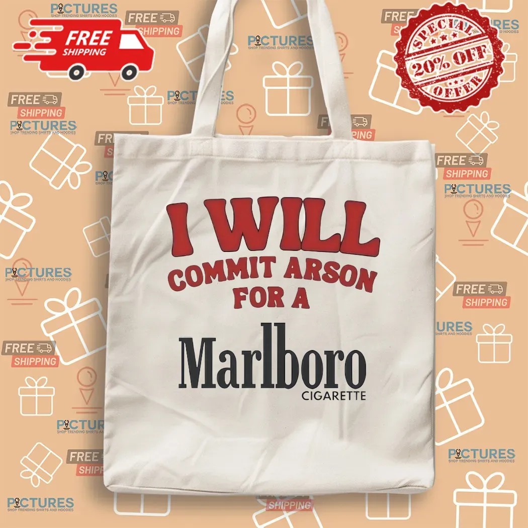 I Will Commit Arson For A Marlboro Cigarette T Shirt