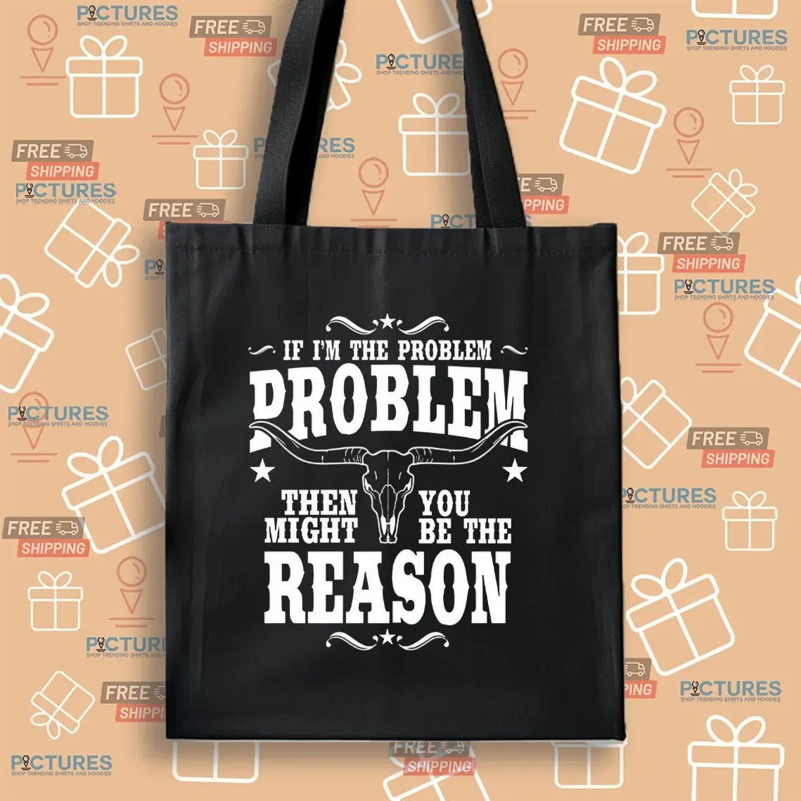 If I’m the Problem Then You Might Be the Reason Western Attitude Skull T Shirt