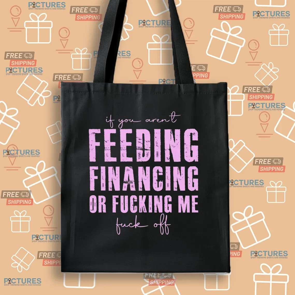 If You Aren't Feeding Fiancing Or Fucking Me Fuck Off T Shirt