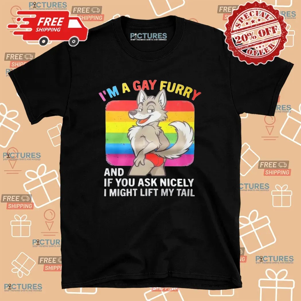 I'm A Gay Furry And If You Ask Nicely I Might Lift My Tail Wolf Lgbt Pride T Shirt