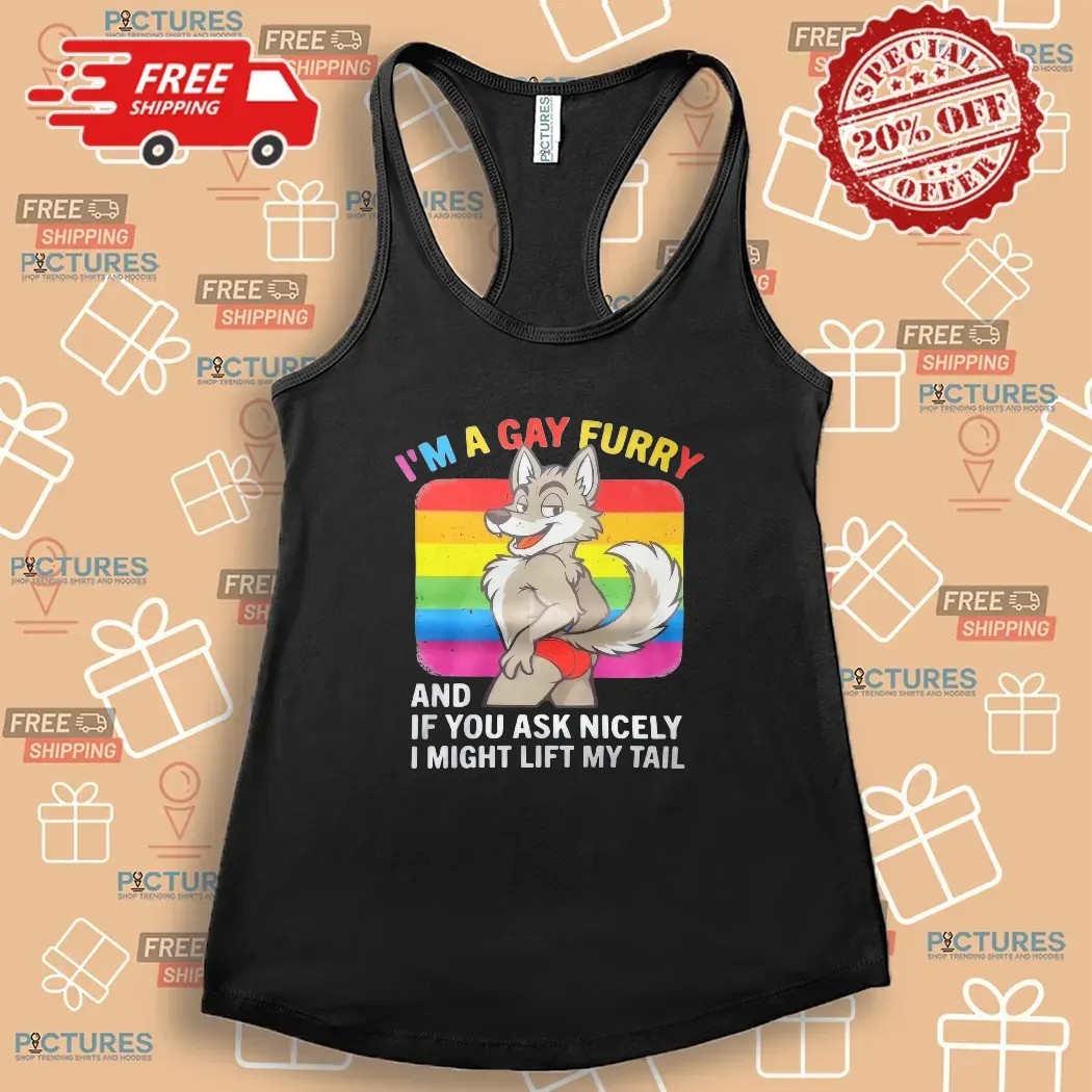 I'm A Gay Furry And If You Ask Nicely I Might Lift My Tail Wolf Lgbt Pride T Shirt