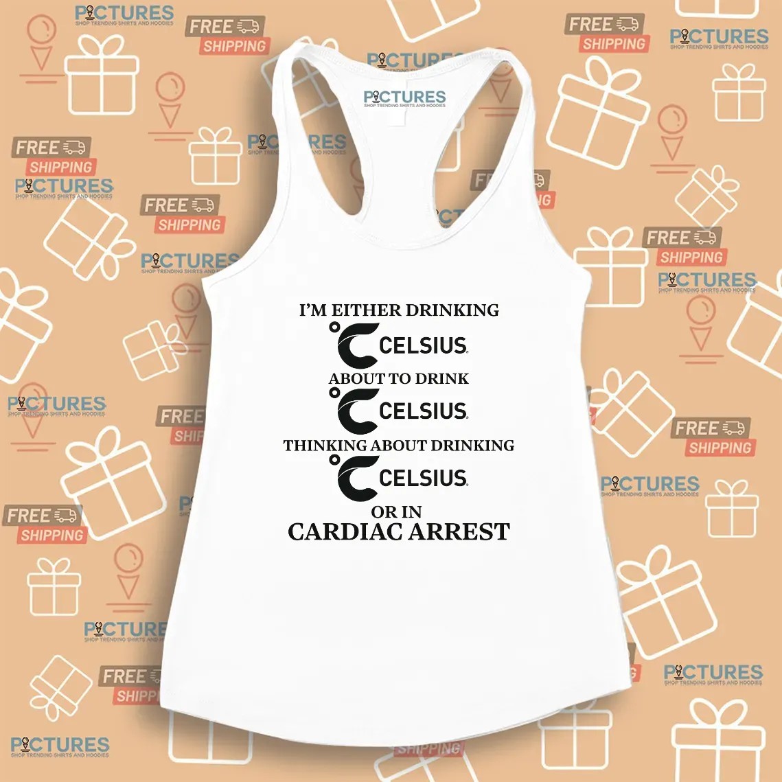 I'm Either Drinking Celsius About To Drink Celsius Or In Cardiac Arrest T Shirt I'm Either Drinking Celsius About To Drink Celsius Or In Cardiac Arrest T Shirt