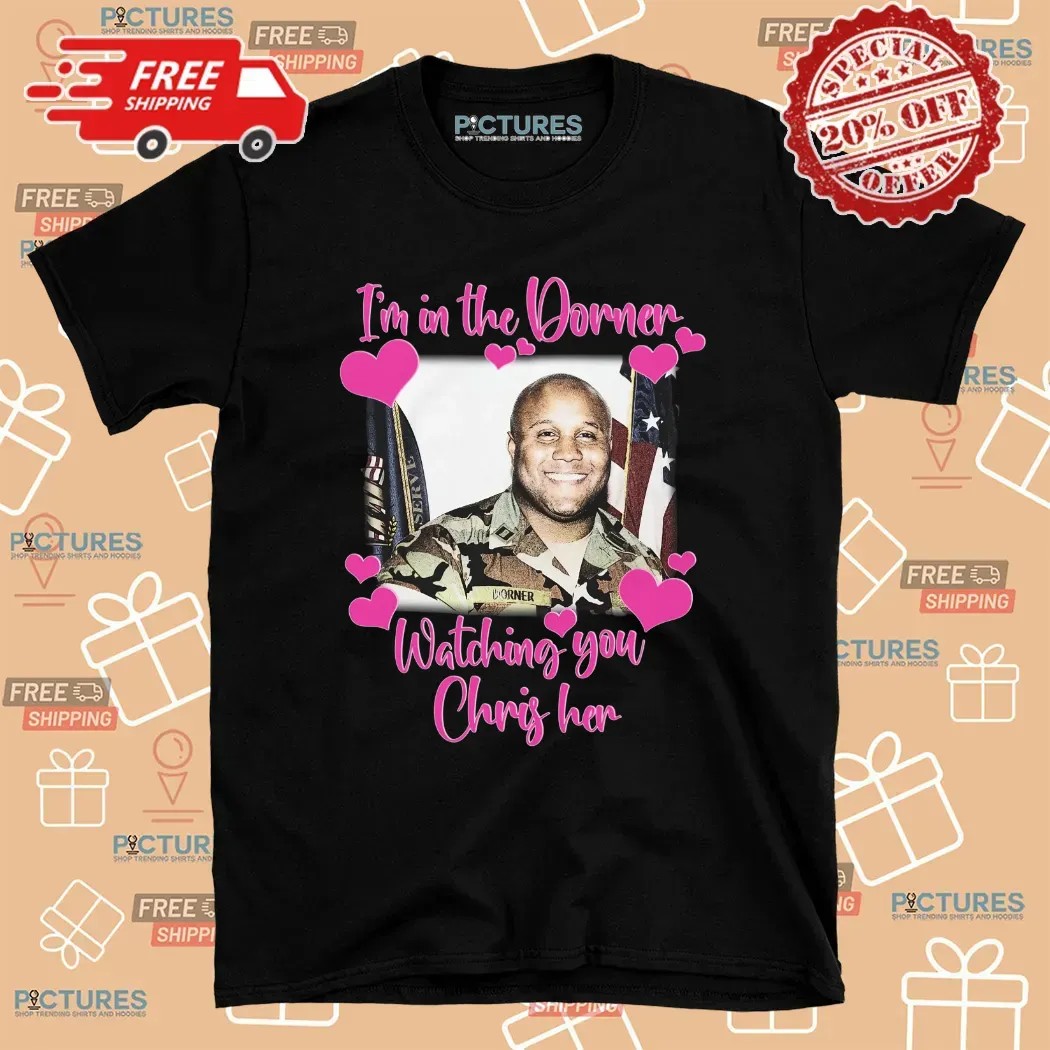 I'm In The Dorner Watching You Chris Her Christopher Dorner T Shirt
