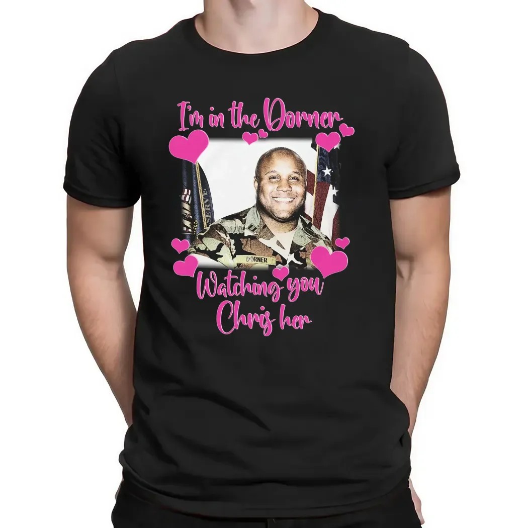 I'm In The Dorner Watching You Chris Her Christopher Dorner T Shirt