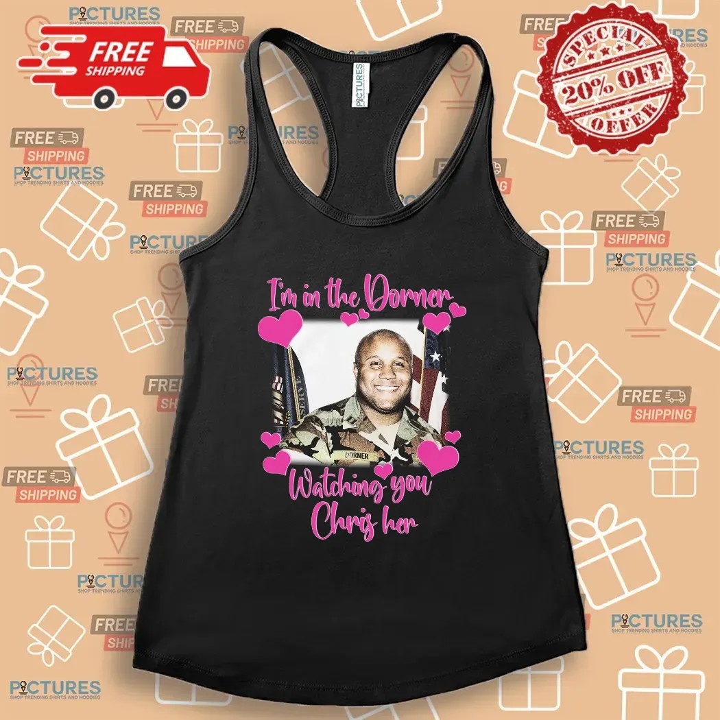 I'm In The Dorner Watching You Chris Her Christopher Dorner T Shirt