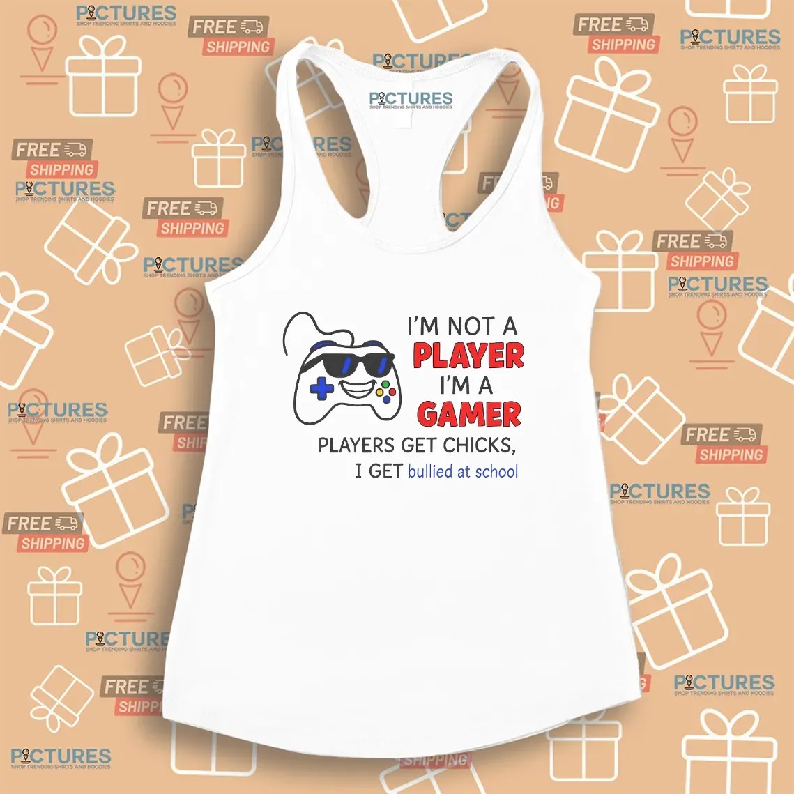 I'm Not A Player I'm A Gamer Players Get Chicks I Get Bullied At School T Shirt