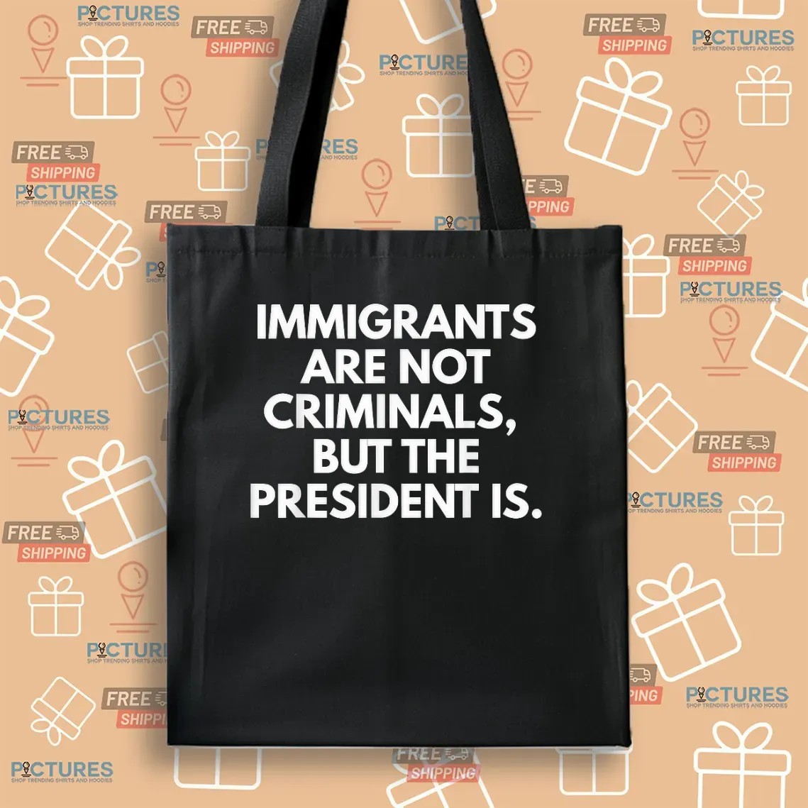 Immigrants Are Not Criminals But The President Is Protest T Shirt