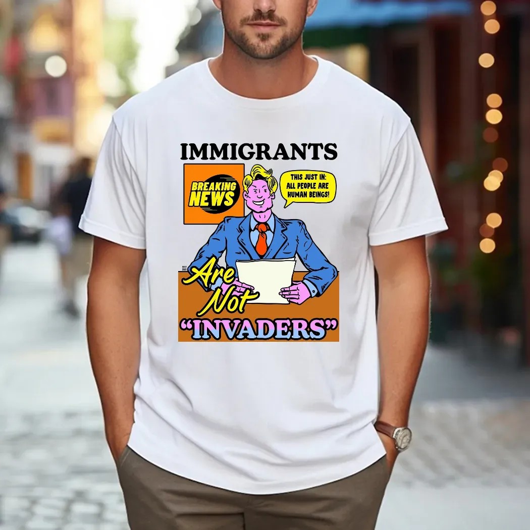 Immigrants Are Not Invaders This Just In All People Are Human Beings Breaking News T Shirt