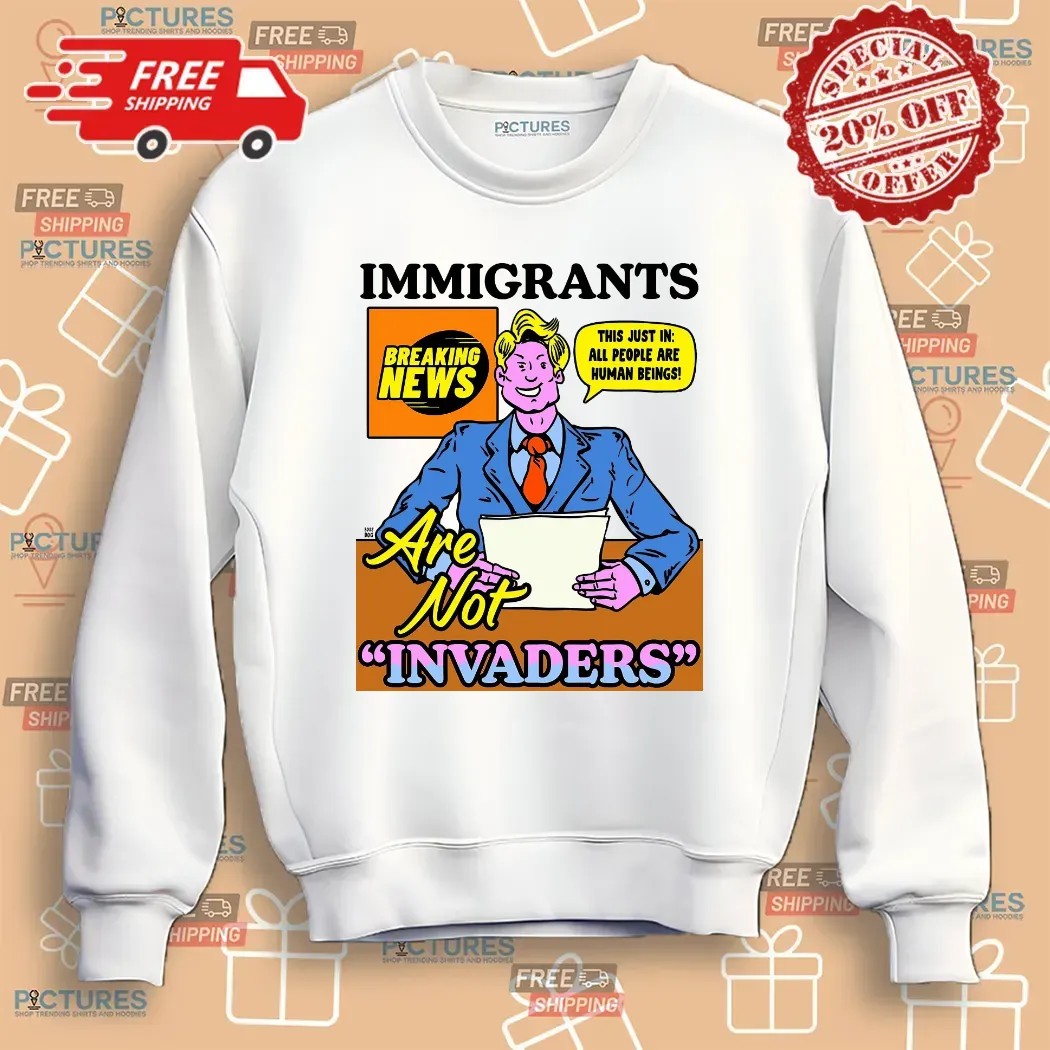 Immigrants Are Not Invaders This Just In All People Are Human Beings Breaking News T Shirt