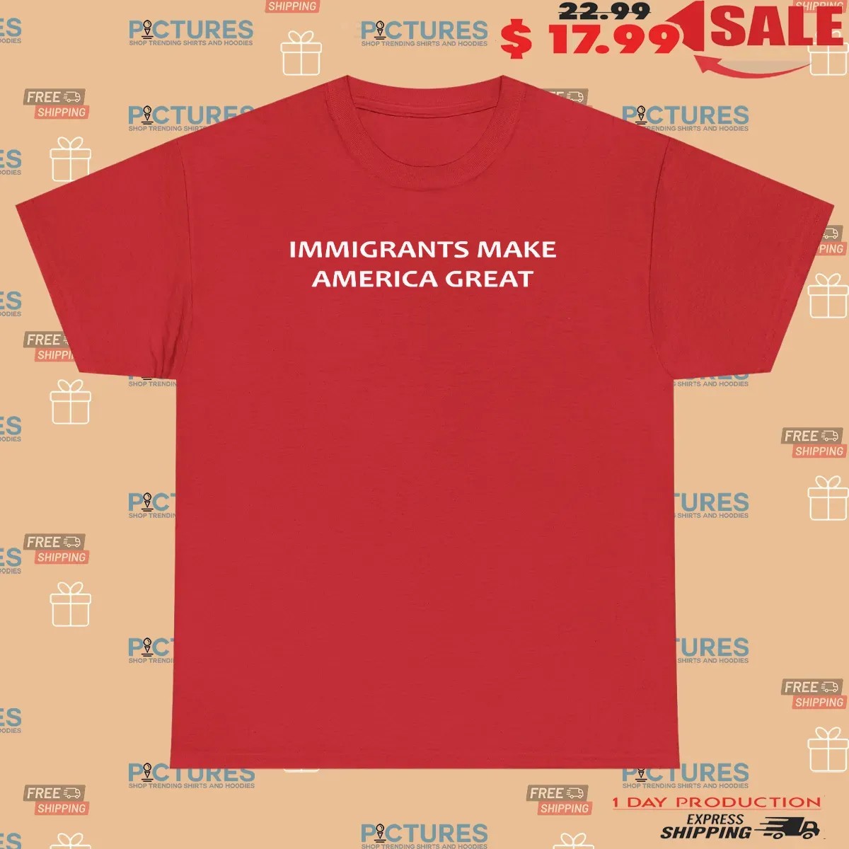 Immigrants Make America Great Anti ICE T Shirt