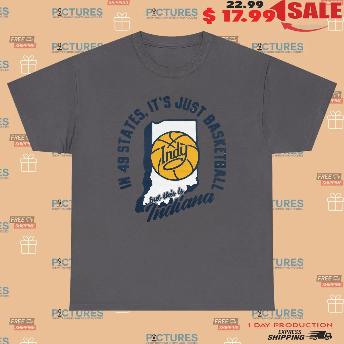 In 49 States It's Just Basketball But This Is Indiana Pacers T Shirt
