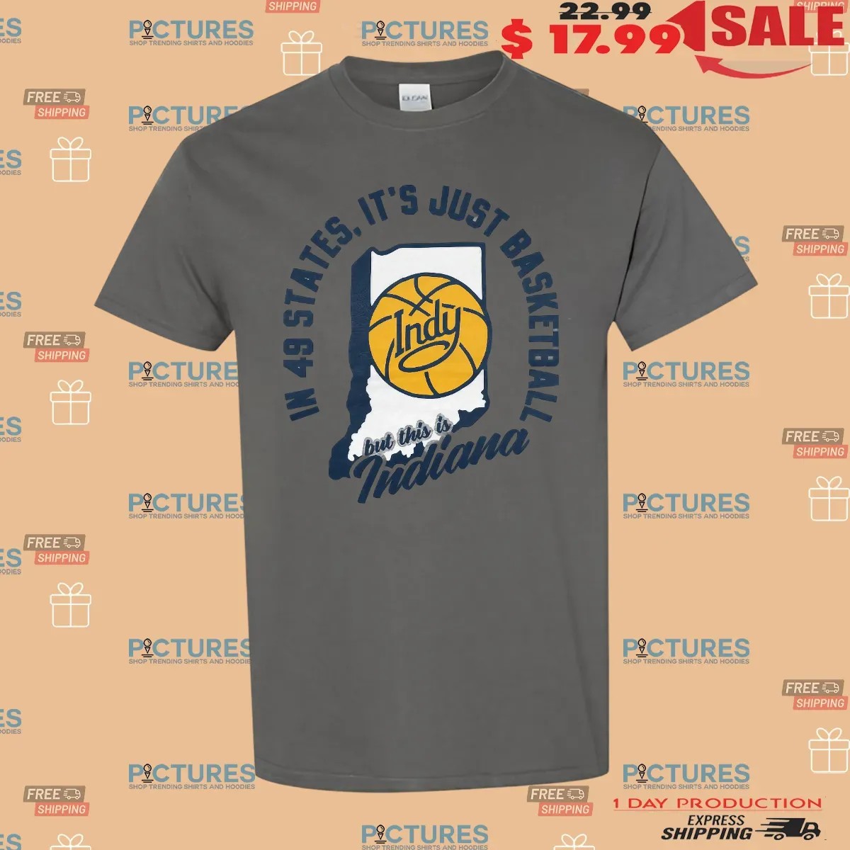 In 49 States It's Just Basketball But This Is Indiana Pacers T Shirt