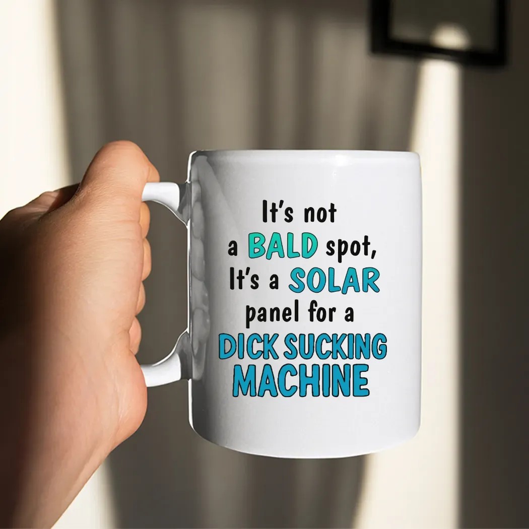 It's Not A Bald Spot It's A Solar Panel For A Dick Sucking Machine T Shirt