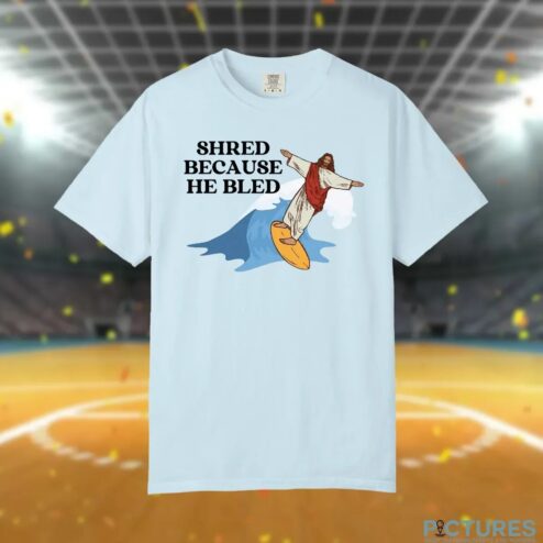 Jesus Surfing Shred Because He Bled T Shirt