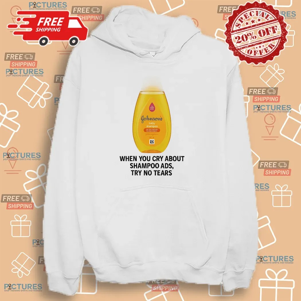 Johnson's Baby When You Cry About Shampoo Ads Try To Tears T Shirt