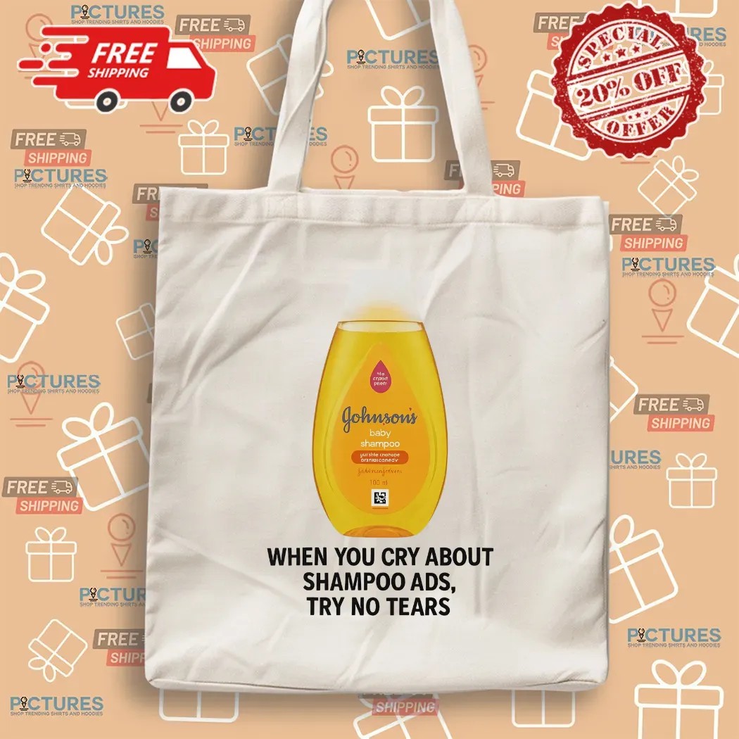 Johnson's Baby When You Cry About Shampoo Ads Try To Tears T Shirt