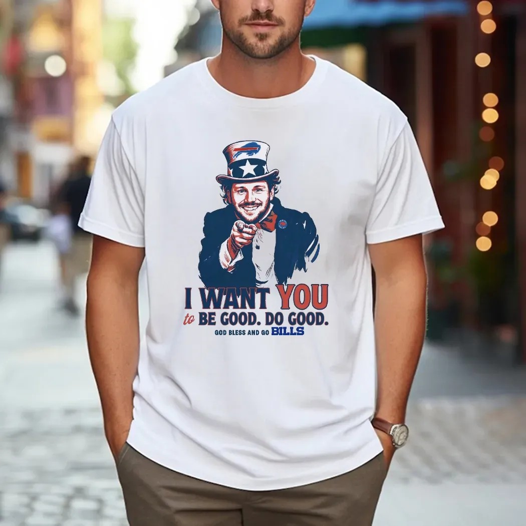 Josh Allen I Want You To Be Good Do Good God Bless And Go Bill Uncle Sam T Shirt Josh Allen I Want You To Be Good Do Good God Bless And Go Bill Uncle Sam T Shirt