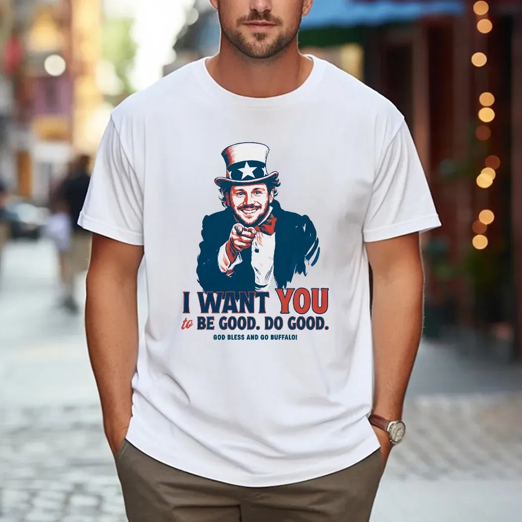 Josh Allen I Want You To Be Good Do Good God Bless And Go Buffalo Uncle Sam Parody T Shirt