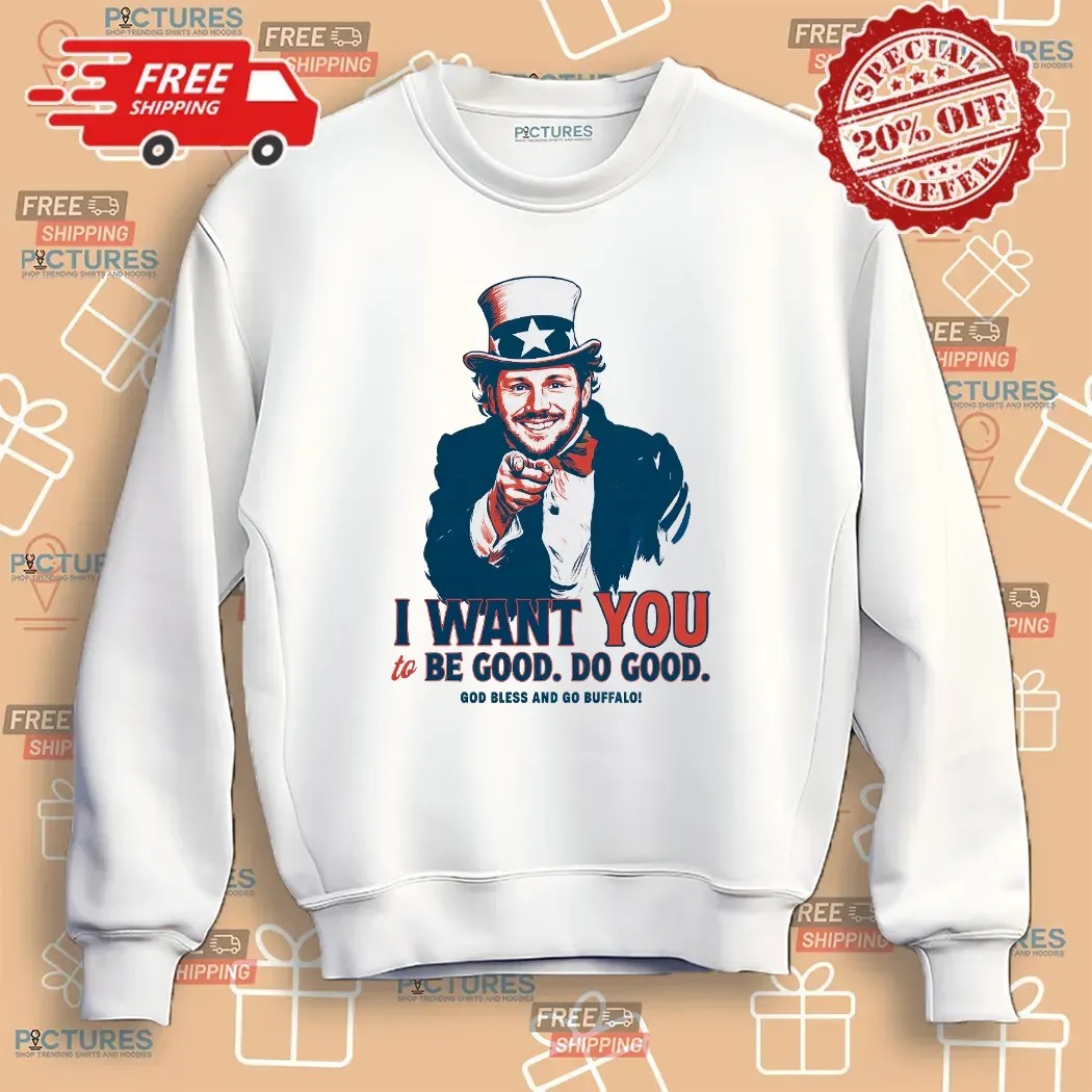 Josh Allen I Want You To Be Good Do Good God Bless And Go Buffalo Uncle Sam Parody T Shirt