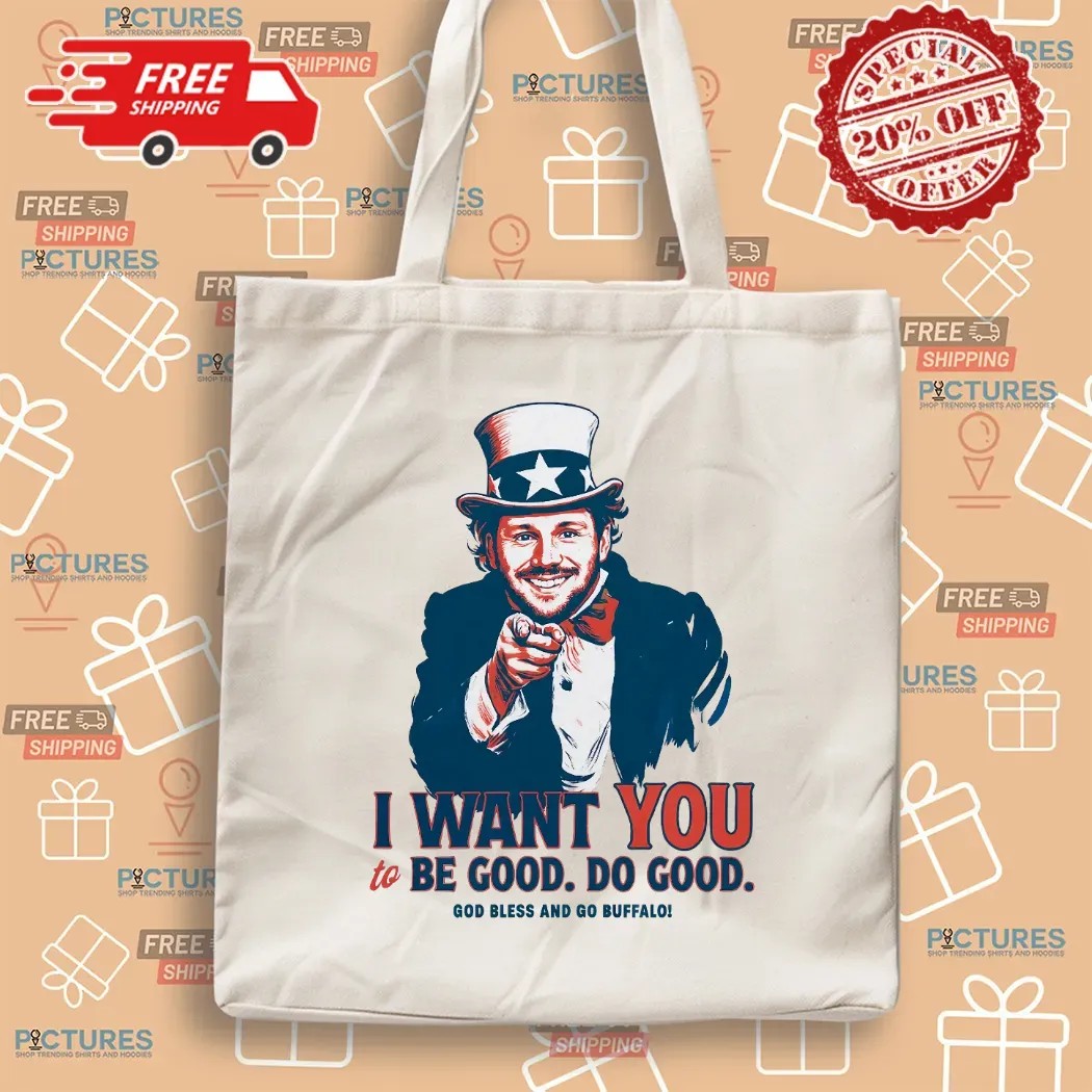 Josh Allen I Want You To Be Good Do Good God Bless And Go Buffalo Uncle Sam Parody T Shirt