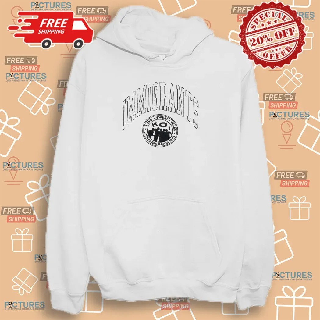 Kids of Immigrants Love Sweat Tears This Is For Our Family Shout Out To Immigrant Parents T Shirt