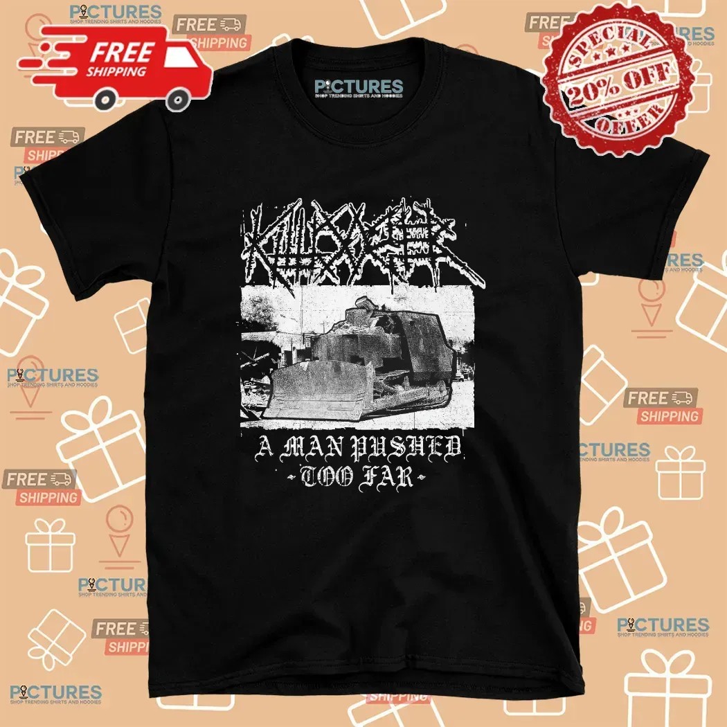 Killdozer Metal A Man Pushed Too Far Metal Mayhem T Shirt