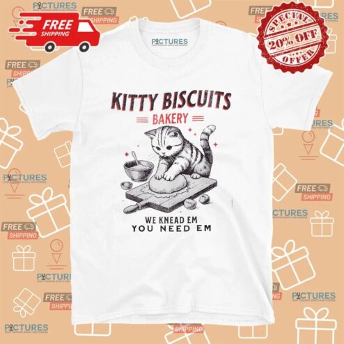 Kitty Biscuits Bakery We Knead Em You Need Em T Shirt