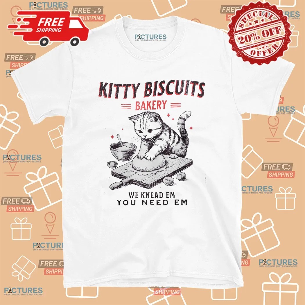 Kitty Biscuits Bakery We Knead Em You Need Em T Shirt