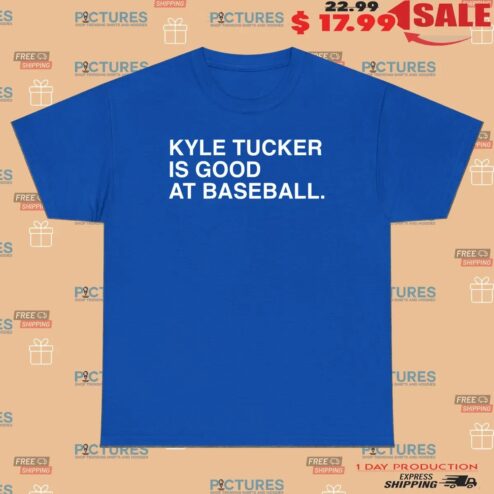 Kyle Tucker Is Good At Baseball Fan T Shirt