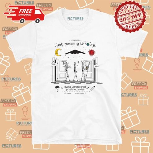 Level Earth Just Passing Through Avoid Unrendered Pixelated Skies Difficulty Hard Skeletons T Shirt