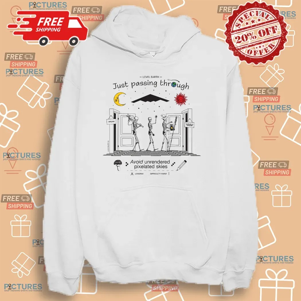 Level Earth Just Passing Through Avoid Unrendered Pixelated Skies Difficulty Hard Skeletons T Shirt