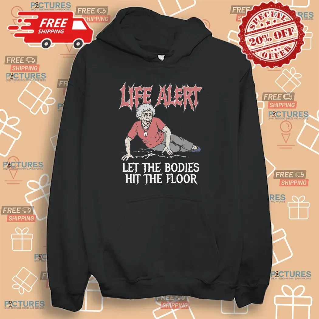 Life Alert Let The Bodies Hit The Floor T Shirt