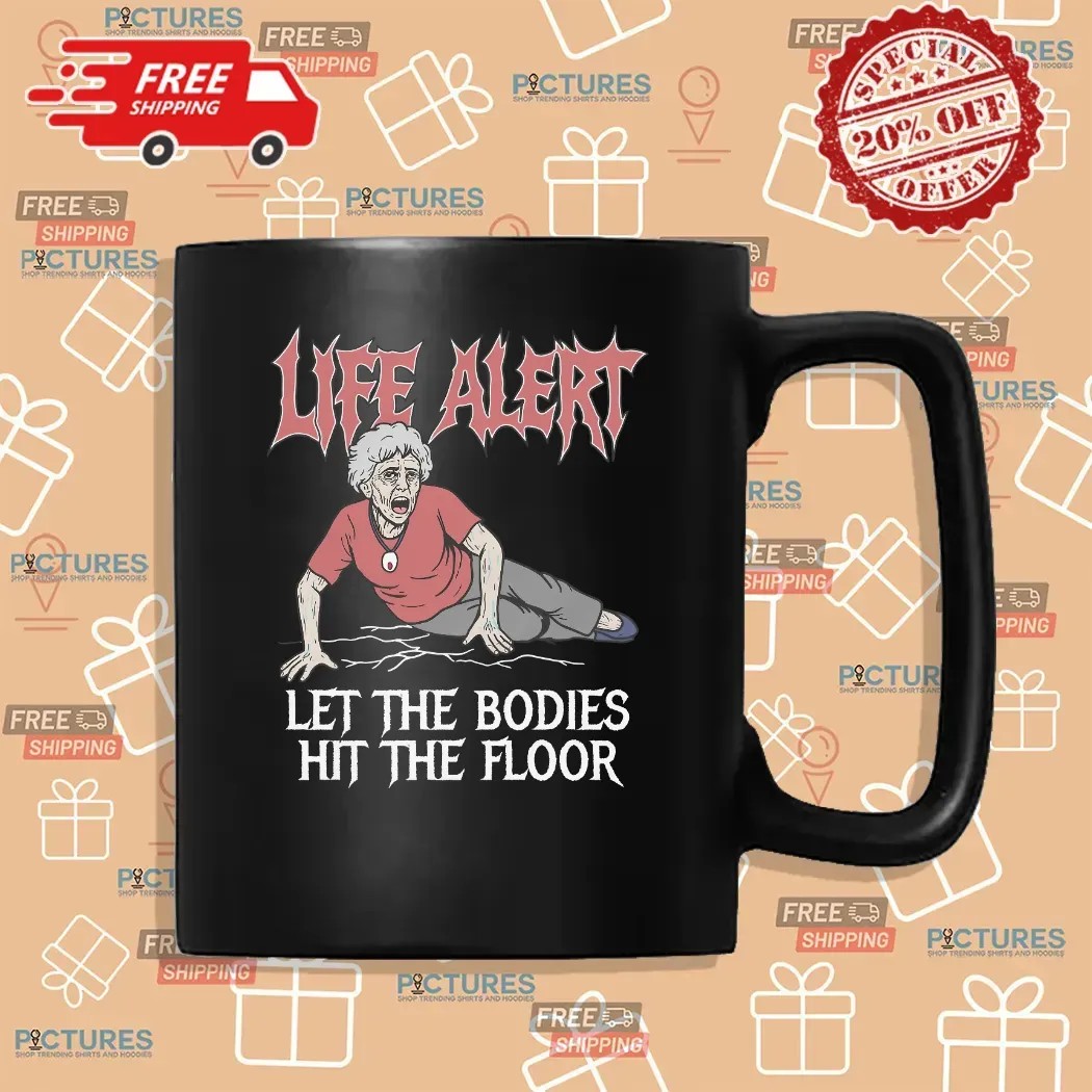 Life Alert Let The Bodies Hit The Floor T Shirt